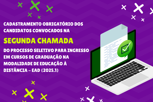 Cadastramento Obrigatório dos Candidatos Convocados na Segunda Chamada do Processo Seletivo para Ingresso em Cursos de Graduação na Modalidade de Educação à Distância - EAD (2025.1)